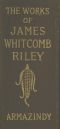 [Gutenberg 63552] • Armazindy / The Poems and Prose Sketches of James Whitcomb Riley